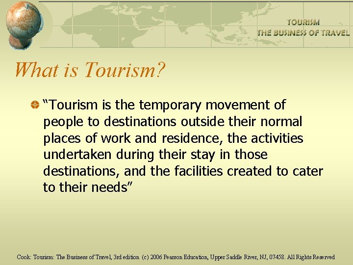 What is Tourism? “Tourism is the temporary movement of people to destinations outside their