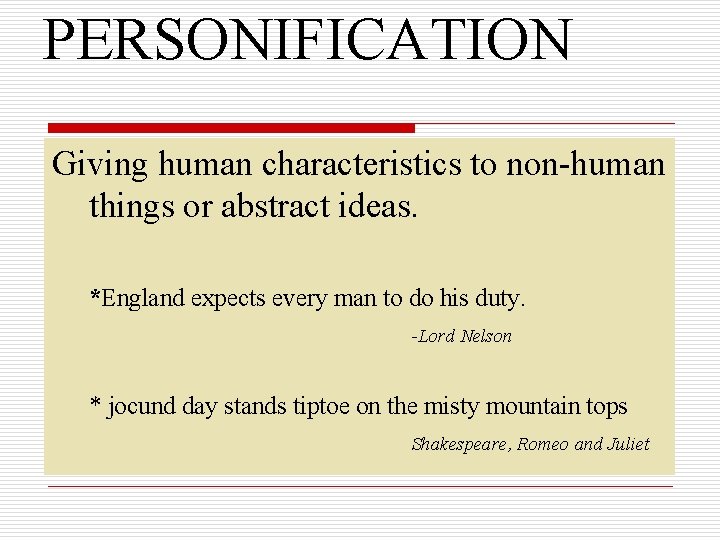 PERSONIFICATION Giving human characteristics to non-human things or abstract ideas. *England expects every man