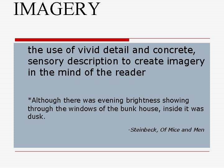 IMAGERY the use of vivid detail and concrete, sensory description to create imagery in
