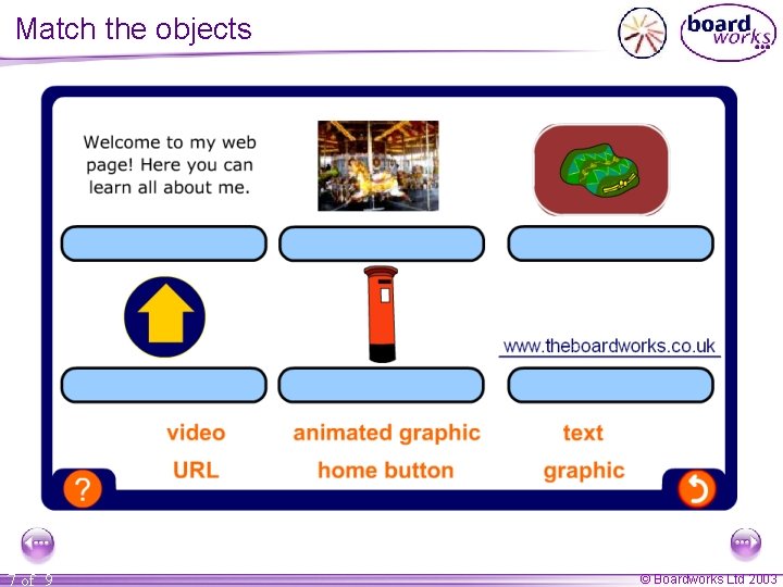 Match the objects 7 of 9 © Boardworks Ltd 2003 