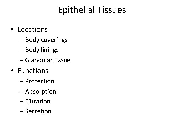 Epithelial Tissues • Locations – Body coverings – Body linings – Glandular tissue •