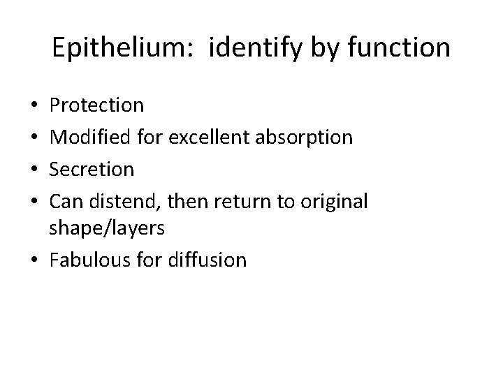 Epithelium: identify by function Protection Modified for excellent absorption Secretion Can distend, then return
