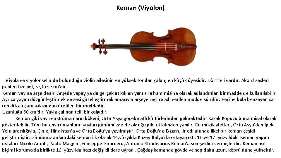 Keman (Viyolon) Viyola ve viyolonselin de bulunduğu violin ailesinin en yüksek tondan çalan, en