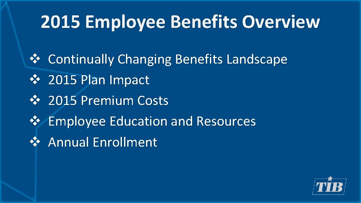 2015 Employee Benefits Overview v v v Continually Changing Benefits Landscape 2015 Plan Impact
