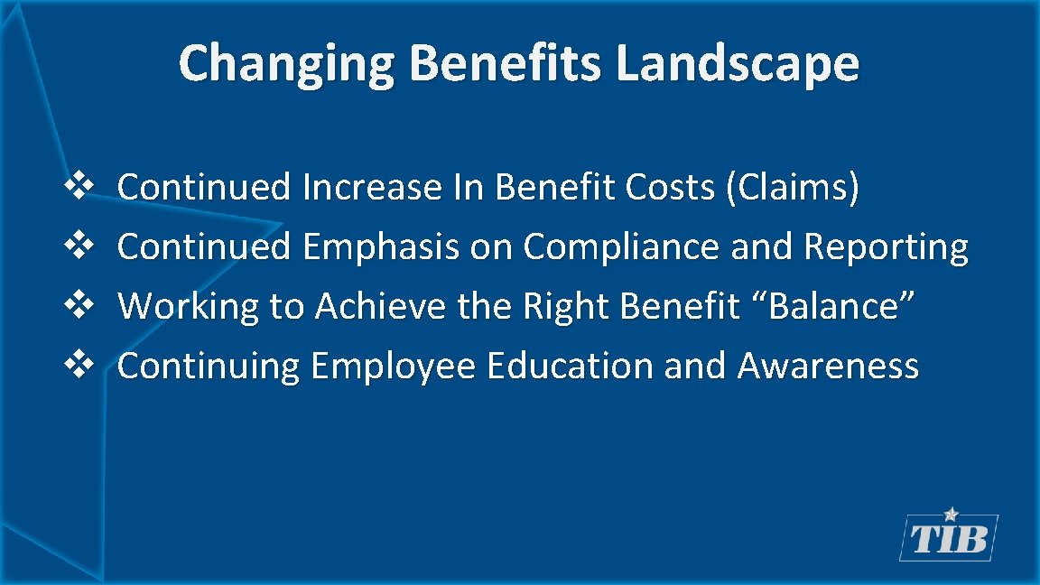 Changing Benefits Landscape v v Continued Increase In Benefit Costs (Claims) Continued Emphasis on
