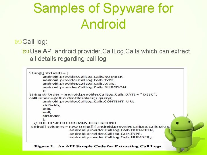 Samples of Spyware for Android Call log: Use API android. provider. Call. Log. Calls