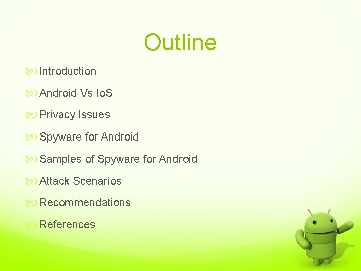 Outline Introduction Android Vs Io. S Privacy Issues Spyware for Android Samples of Spyware