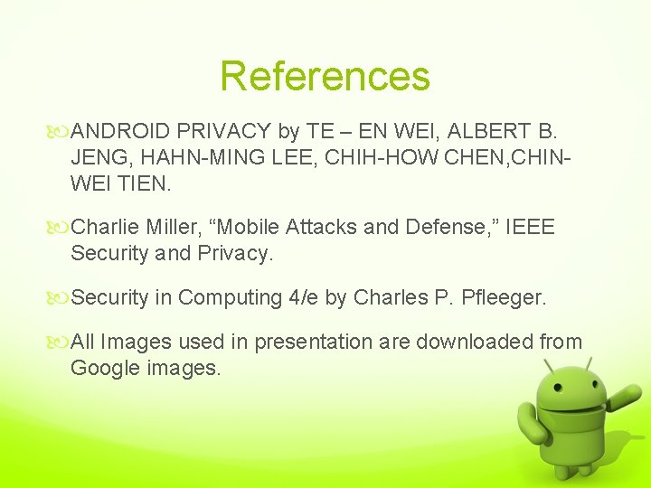 References ANDROID PRIVACY by TE – EN WEI, ALBERT B. JENG, HAHN-MING LEE, CHIH-HOW