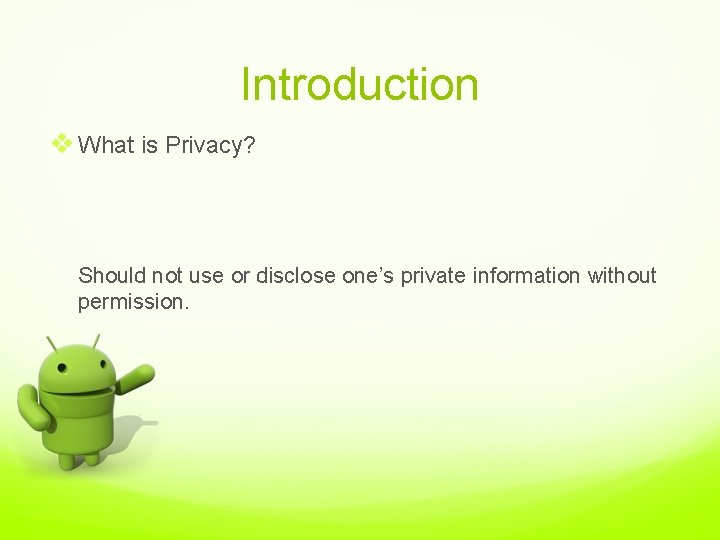 Introduction v What is Privacy? Should not use or disclose one’s private information without