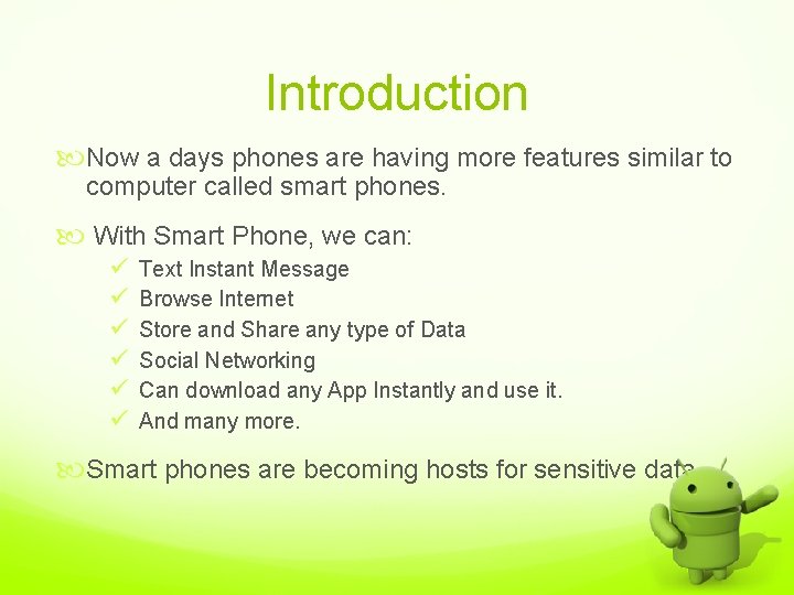 Introduction Now a days phones are having more features similar to computer called smart