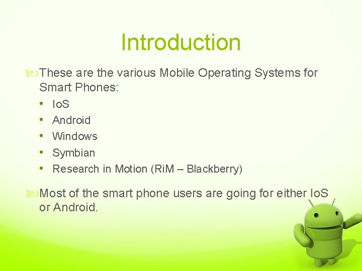 Introduction These are the various Mobile Operating Systems for Smart Phones: • Io. S