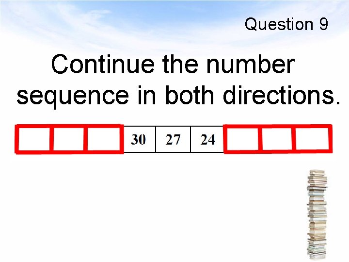 Question 9 Continue the number sequence in both directions. 