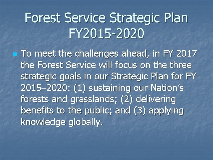 Forest Service Strategic Plan FY 2015 -2020 n To meet the challenges ahead, in