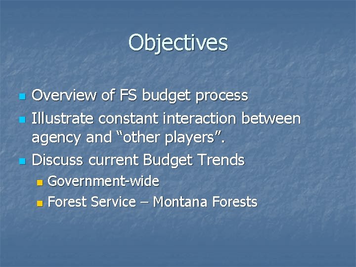Objectives n n n Overview of FS budget process Illustrate constant interaction between agency