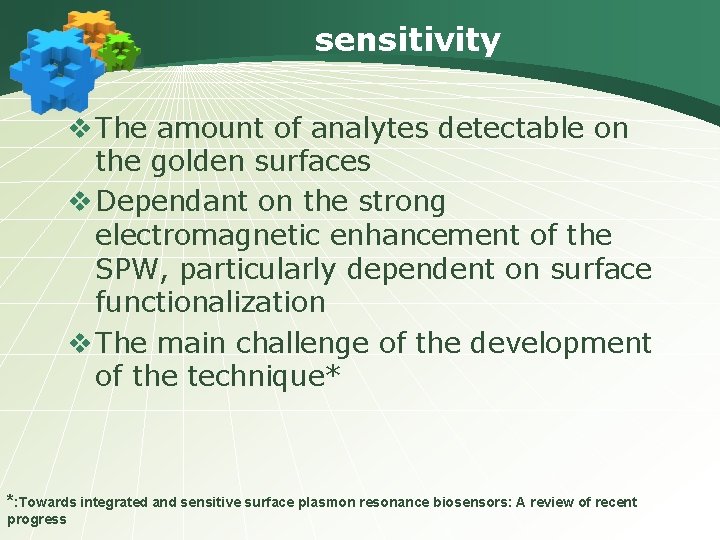 sensitivity v The amount of analytes detectable on the golden surfaces v Dependant on