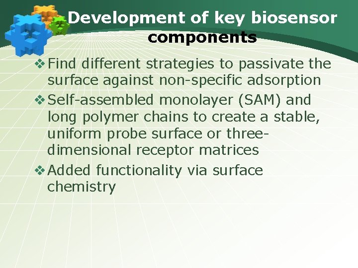 Development of key biosensor components v Find different strategies to passivate the surface against