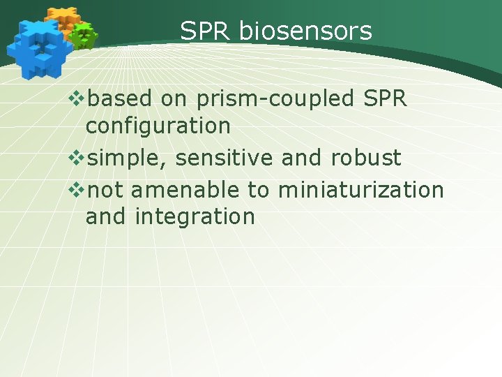 SPR biosensors vbased on prism-coupled SPR configuration vsimple, sensitive and robust vnot amenable to
