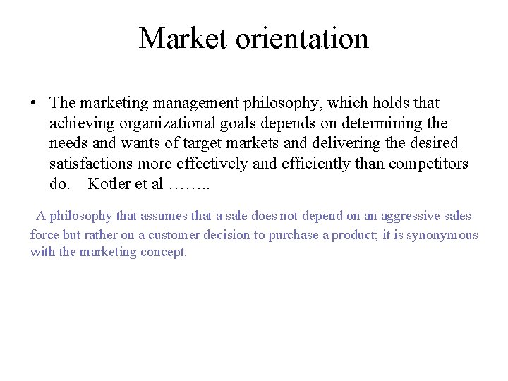 Market orientation • The marketing management philosophy, which holds that achieving organizational goals depends