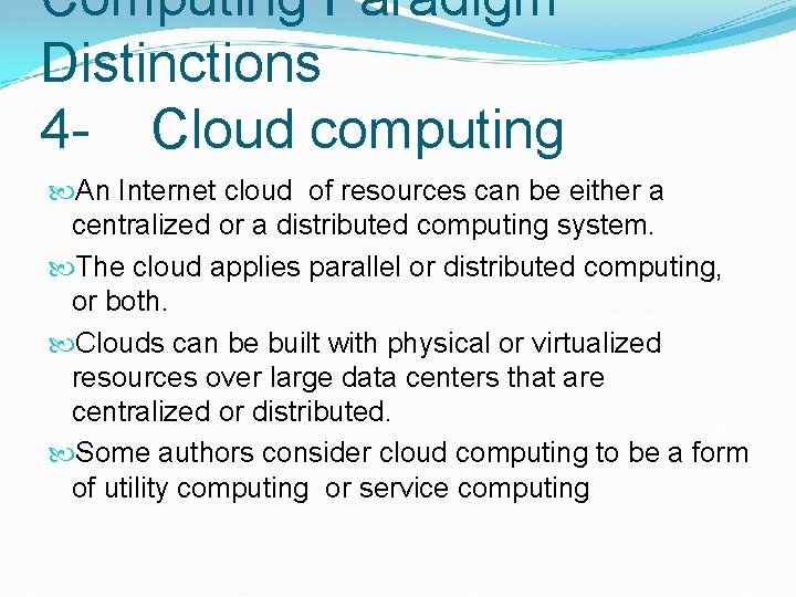 Computing Paradigm Distinctions 4 - Cloud computing An Internet cloud of resources can be