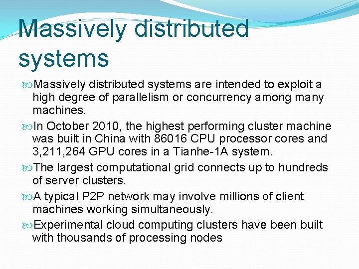 Massively distributed systems are intended to exploit a high degree of parallelism or concurrency