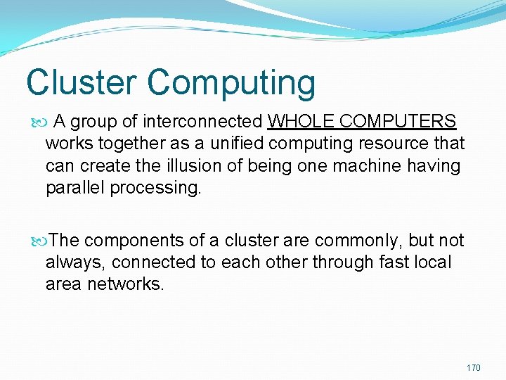 Cluster Computing A group of interconnected WHOLE COMPUTERS works together as a unified computing