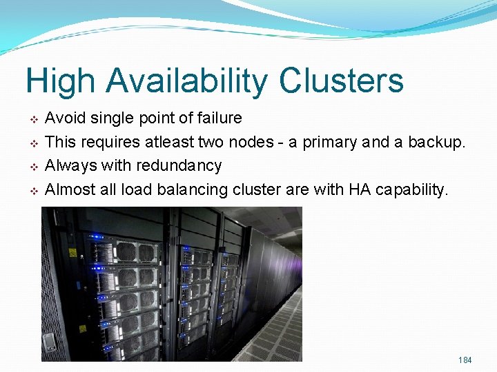 High Availability Clusters v v Avoid single point of failure This requires atleast two