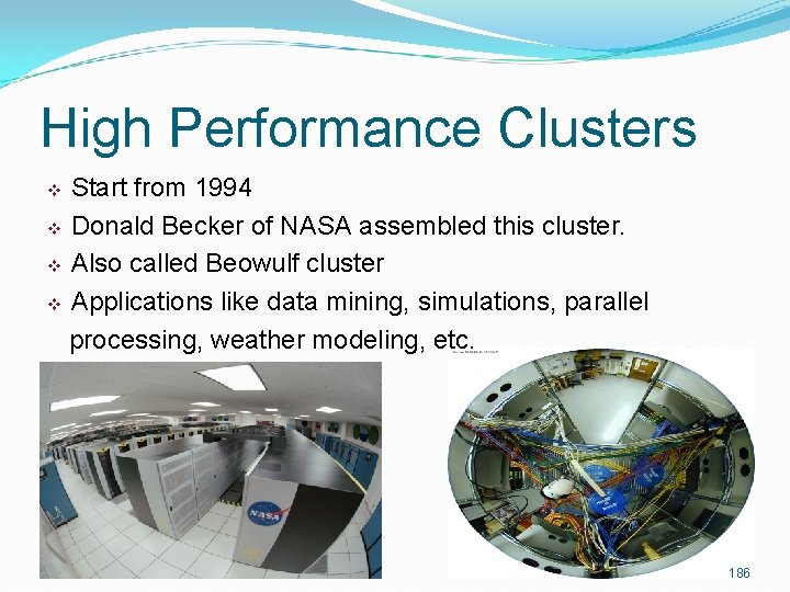 High Performance Clusters Start from 1994 v Donald Becker of NASA assembled this cluster.