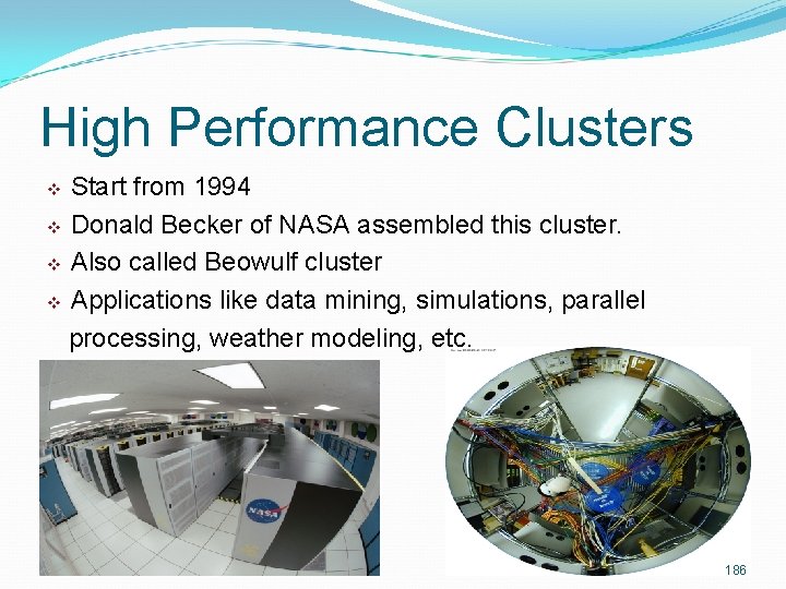 High Performance Clusters Start from 1994 v Donald Becker of NASA assembled this cluster. High Performance Clusters Start from 1994 v Donald Becker of NASA assembled this cluster.