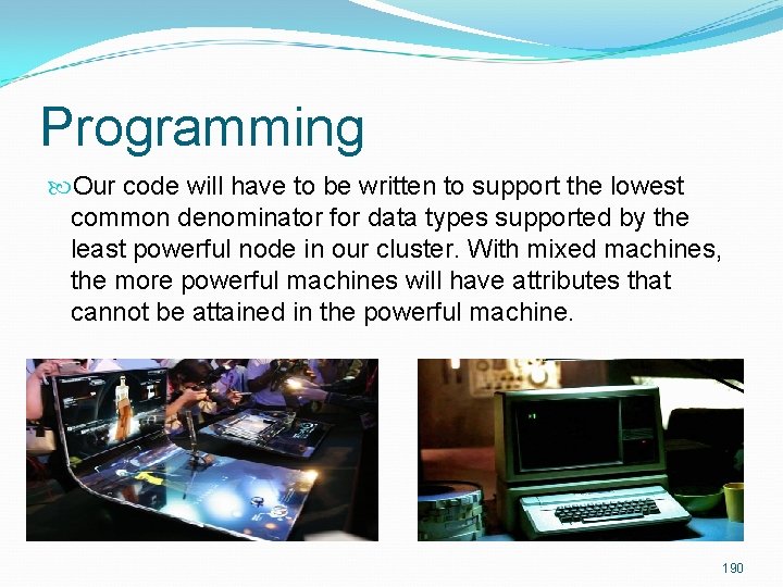 Programming Our code will have to be written to support the lowest common denominator Programming Our code will have to be written to support the lowest common denominator