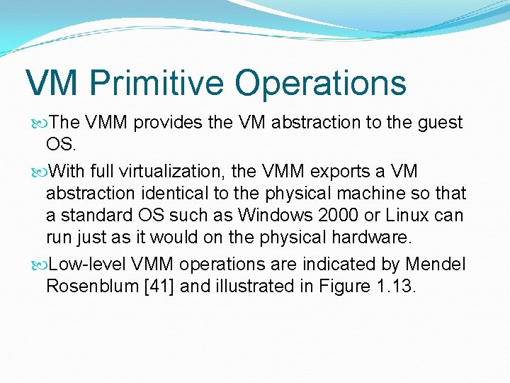 VM Primitive Operations The VMM provides the VM abstraction to the guest OS. With