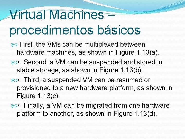 Virtual Machines – procedimentos básicos First, the VMs can be multiplexed between hardware machines,