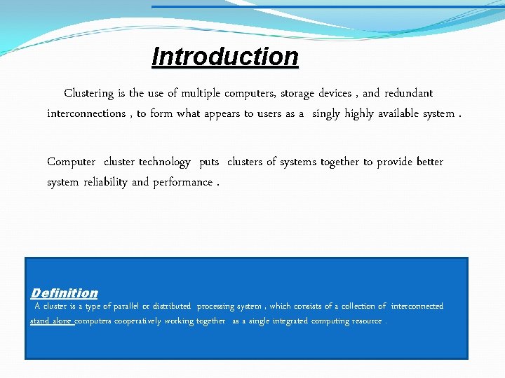 Introduction Clustering is the use of multiple computers, storage devices , and redundant interconnections