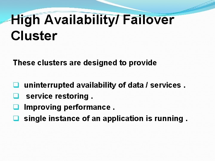 High Availability/ Failover Cluster These clusters are designed to provide q q uninterrupted availability High Availability/ Failover Cluster These clusters are designed to provide q q uninterrupted availability