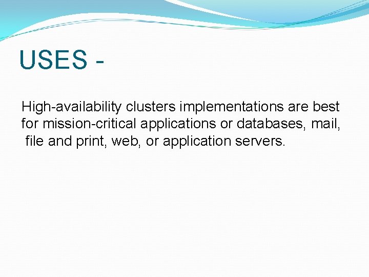 USES High-availability clusters implementations are best for mission-critical applications or databases, mail, file and