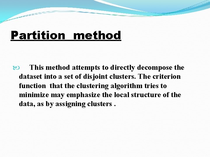 Partition method This method attempts to directly decompose the dataset into a set of