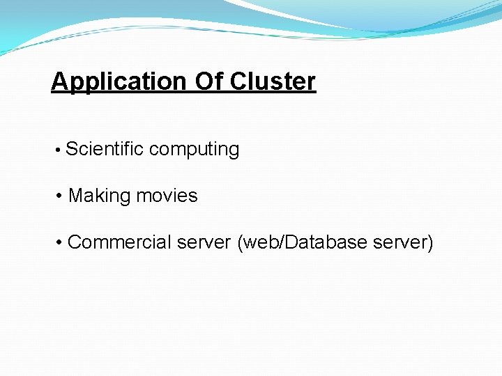 Application Of Cluster • Scientific computing • Making movies • Commercial server (web/Database server) Application Of Cluster • Scientific computing • Making movies • Commercial server (web/Database server)