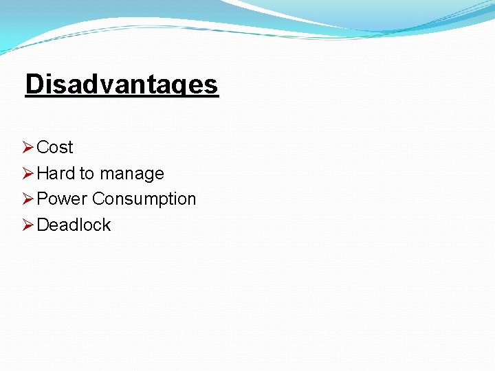 Disadvantages Ø Cost Ø Hard to manage Ø Power Consumption Ø Deadlock 