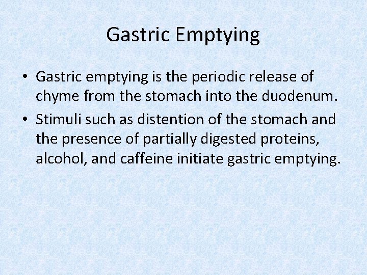 Gastric Emptying • Gastric emptying is the periodic release of chyme from the stomach