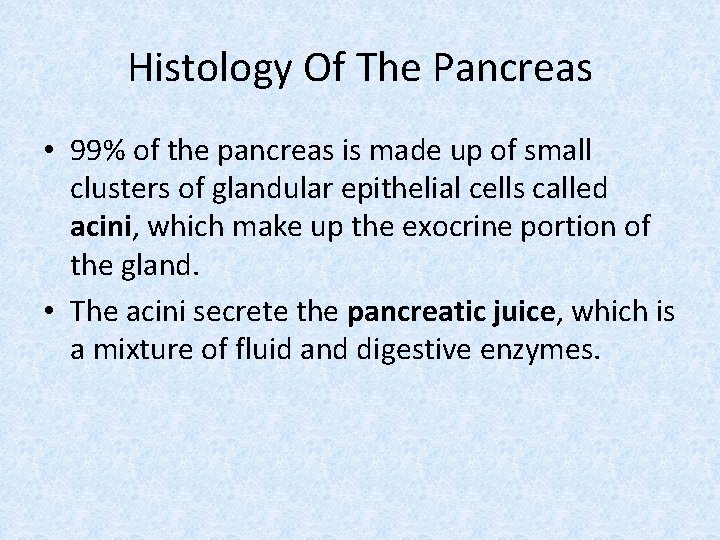 Histology Of The Pancreas • 99% of the pancreas is made up of small