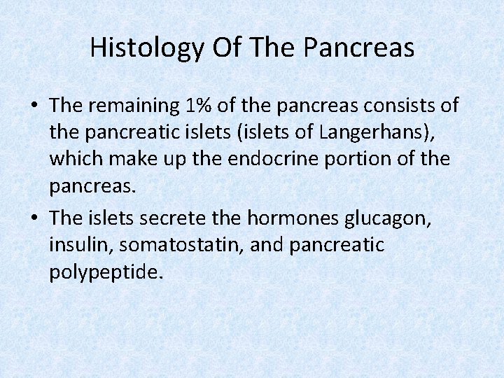 Histology Of The Pancreas • The remaining 1% of the pancreas consists of the