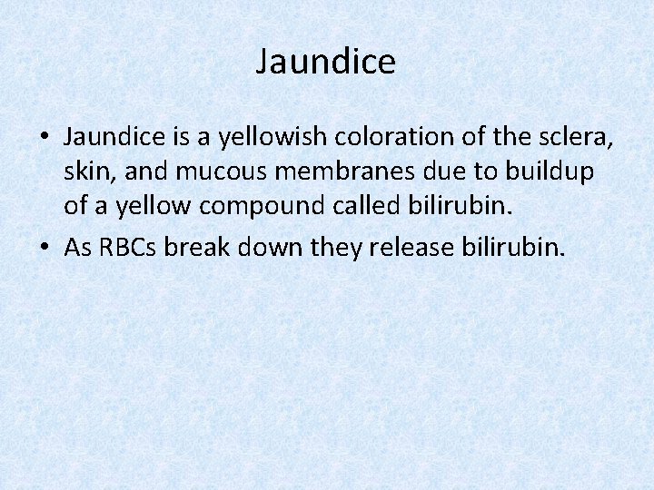 Jaundice • Jaundice is a yellowish coloration of the sclera, skin, and mucous membranes