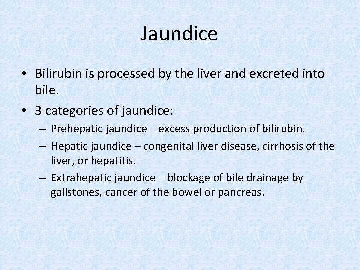 Jaundice • Bilirubin is processed by the liver and excreted into bile. • 3