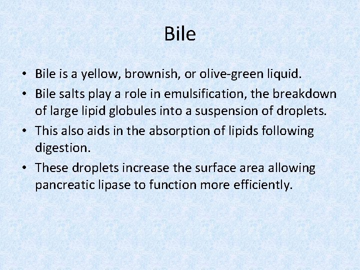 Bile • Bile is a yellow, brownish, or olive-green liquid. • Bile salts play