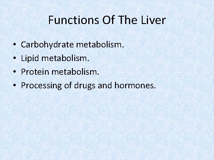 Functions Of The Liver • • Carbohydrate metabolism. Lipid metabolism. Protein metabolism. Processing of