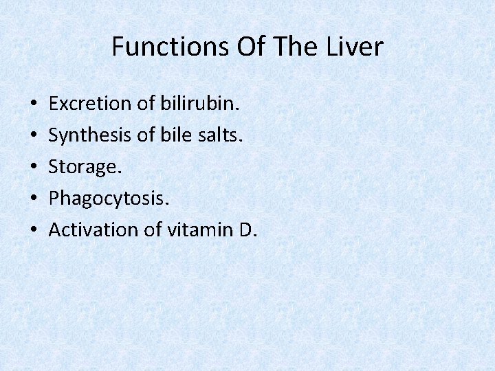 Functions Of The Liver • • • Excretion of bilirubin. Synthesis of bile salts.