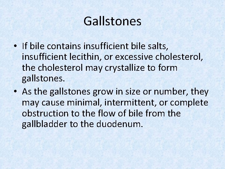 Gallstones • If bile contains insufficient bile salts, insufficient lecithin, or excessive cholesterol, the