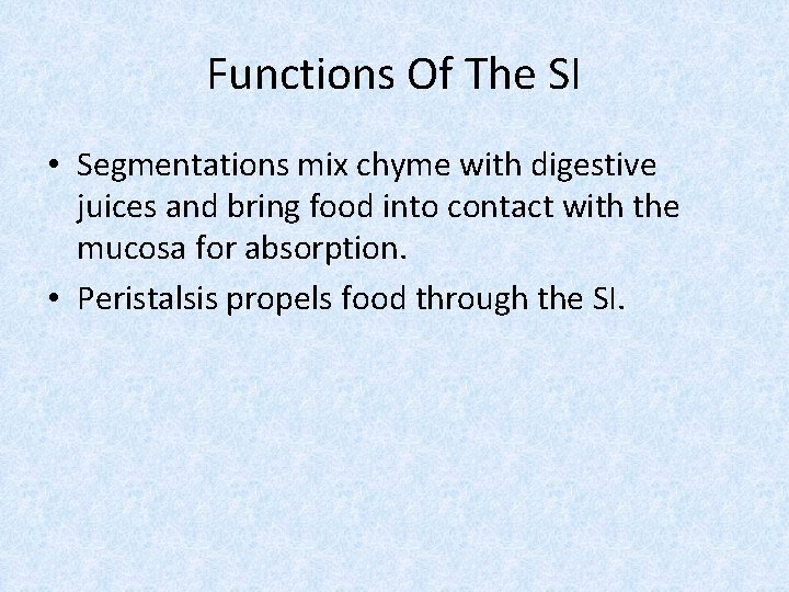 Functions Of The SI • Segmentations mix chyme with digestive juices and bring food
