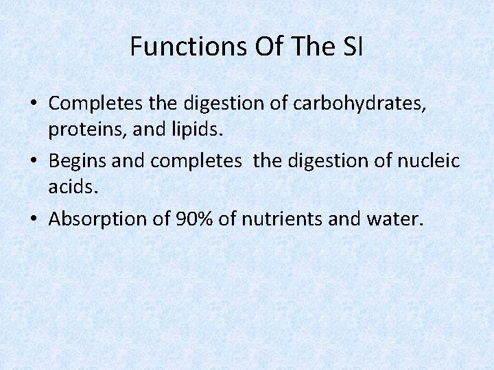 Functions Of The SI • Completes the digestion of carbohydrates, proteins, and lipids. •