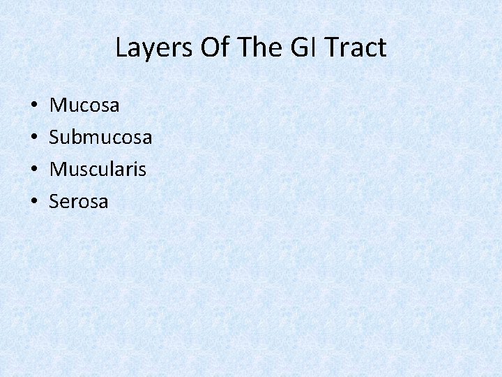 Layers Of The GI Tract • • Mucosa Submucosa Muscularis Serosa 