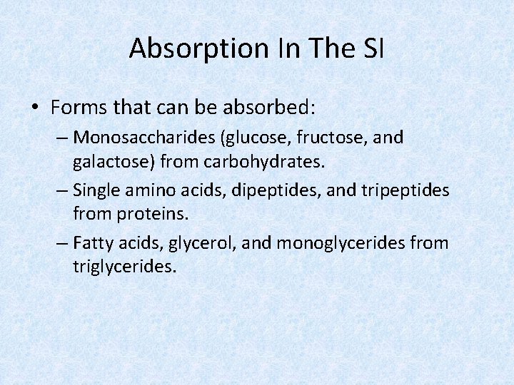 Absorption In The SI • Forms that can be absorbed: – Monosaccharides (glucose, fructose,